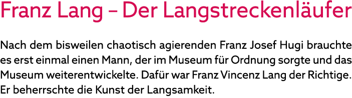 Franz Lang – Der Langstreckenl ufer Nach dem bisweilen chaotisch agierenden Franz Josef Hugi brauchte es erst einmal ...
