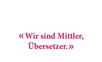 « Wir sind Mittler, bersetzer. »
