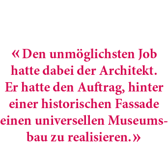 « Den unm glichsten Job hatte dabei der Architekt. Er hatte den Auftrag, hinter einer historischen Fassade einen univ...