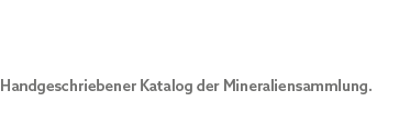 Handgeschriebener Katalog der Mineraliensammlung.