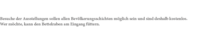 Besuche der Ausstellungen sollen allen Bev lkerungsschichten m glich sein und sind deshalb kostenlos. Wer m chte, kan...