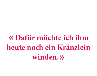 « Daf r m chte ich ihm heute noch ein Kr nzlein winden. »