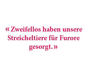 « Zweifellos haben unsere Streicheltiere f r Furore gesorgt. »