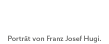 Portr t von Franz Josef Hugi.