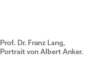 Prof. Dr. Franz Lang, Portrait von Albert Anker. 