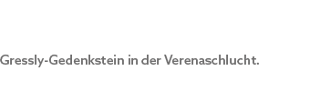 Gressly Gedenkstein in der Verenaschlucht.