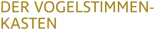 DER VOGELSTIMMENKASTEN